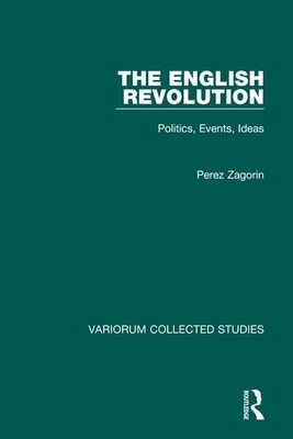 The English Revolution: Politics, Events, Ideas - Zagorin, Perez