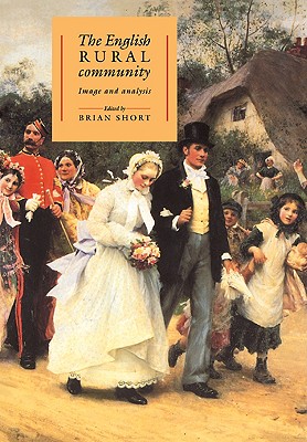 The English Rural Community: Image and Analysis - Short, Brian (Editor)