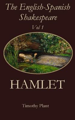 The English-Spanish Shakespeare - Vol 1: Hamlet - Plant, Timothy