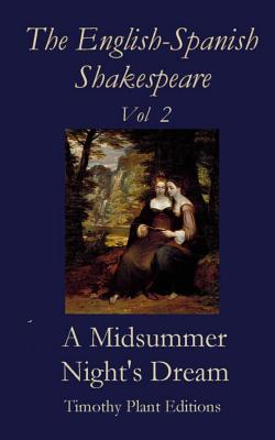 The English-Spanish Shakespeare - Vol II: A Midsummer Night's Dream - Plant, Timothy (Editor), and Shakespeare, William