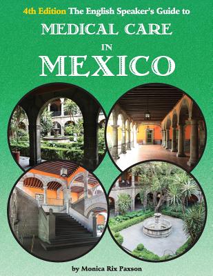 The English Speaker's Guide to Medical Care in Mexico - Paxson, Monica Rix