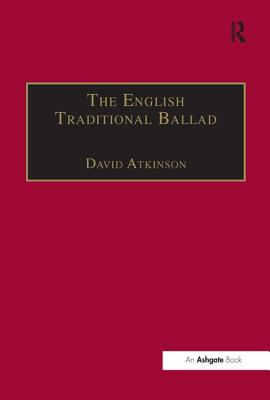 The English Traditional Ballad: Theory, Method, and Practice - Atkinson, David