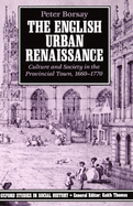 The English Urban Renaissance: Culture and Society in the Provincial Town 1660-1770