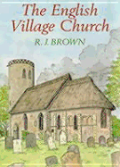 The English Village Church - Brown, R J