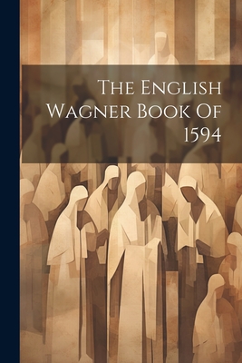 The English Wagner Book Of 1594 - Anonymous