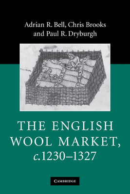 The English Wool Market, c.1230-1327 - Bell, Adrian R., and Brooks, Chris, and Dryburgh, Paul R.