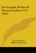 The English Works Of Thomas Hobbes V11 (1845)