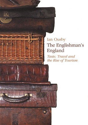 The Englishman's England: Taste, Travel and the Rise of Tourism - Ousby, Ian