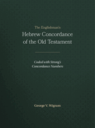 The Englishman's Hebrew Concordance of the Old Testament: Coded with Strong's Concordance Numbers