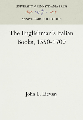 The Englishman's Italian Books, 1550-1700 - Lievsay, John L