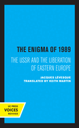The Enigma of 1989: The USSR and the Liberation of Eastern Europe
