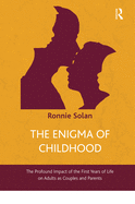 The Enigma of Childhood: The Profound Impact of the First Years of Life on Adults as Couples and Parents