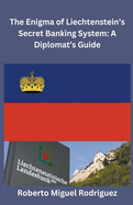 The Enigma of Liechtenstein's Secret Banking System: A Diplomat's Guide