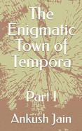 The Enigmatic Town of Tempora: Part I