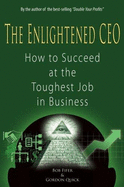The Enlightened CEO: How to Succeed at the Toughest Job in Business