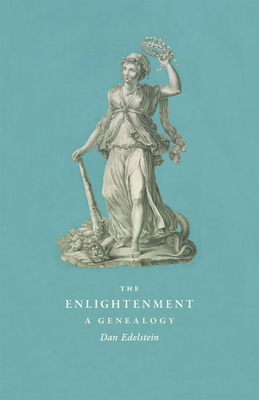 The Enlightenment: A Genealogy - Edelstein, Dan