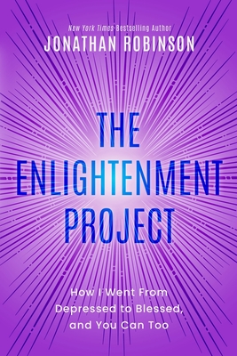 The Enlightenment Project: How I Went From Depressed to Blessed, and You Can Too - Robinson, Jonathan