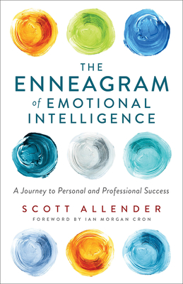 The Enneagram of Emotional Intelligence: A Journey to Personal and Professional Success - Allender, Scott, and Cron, Ian Morgan (Foreword by)