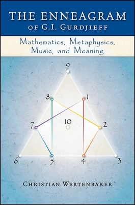 The Enneagram of G. I. Gurdjieff: Mathematics, Metaphysics, Music, and Meaning - Wertenbaker, Christian