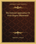 The Entered Apprentice Or First Degree Illustrated