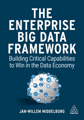 The Enterprise Big Data Framework: Building Critical Capabilities to Win in the Data Economy - Middelburg, Jan-Willem