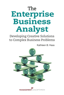 The Enterprise Business Analyst: Developing Creative Solutions to Complex Business Problems