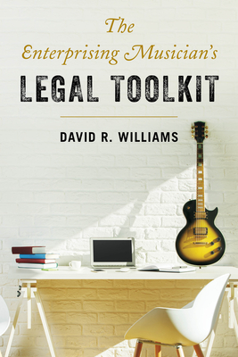 The Enterprising Musician's Legal Toolkit - Williams, David R