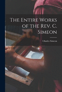 The Entire Works of the Rev. C. Simeon