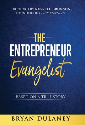 The Entrepreneur Evangelist - Dulaney, Bryan