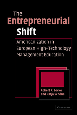 The Entrepreneurial Shift: Americanization in European High-Technology Management Education - Locke, Robert R., and Schne, Katja E.