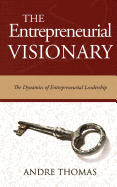 The Entrepreneurial Visionary: The Dynamics of Entrepreneurial Leadership