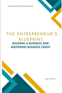 The Entrepreneur's Blueprint: Building a Business and Mastering Business Credit