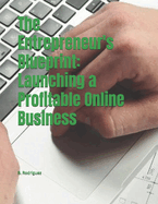 The Entrepreneur's Blueprint: Launching a Profitable Online Business
