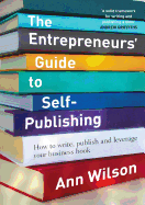 The Entrepreneur's Guide to Self-Publishing: How to Write, Publish and Leverage Your Business Book