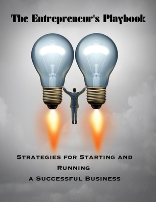 The Entrepreneur's Playbook: Strategies for Starting and Running Successful Business - Sternchen Books