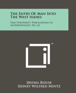 The Entry of Man Into the West Indies: Yale University Publications in Anthropology, No. 61