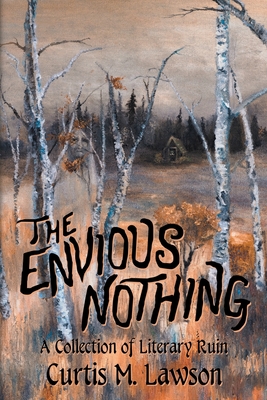 The Envious Nothing: A Collection of Literary Ruin - Lawson, Curtis M