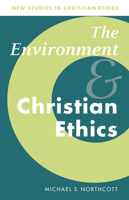 The Environment and Christian Ethics - Northcott, Michael S.
