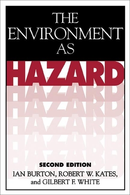 The Environment as Hazard - Burton, Ian, and Kates, Robert W, and White, Gilbert F