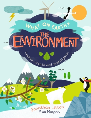The Environment: Explore, Create and Investigate! - Litton, Jonathan
