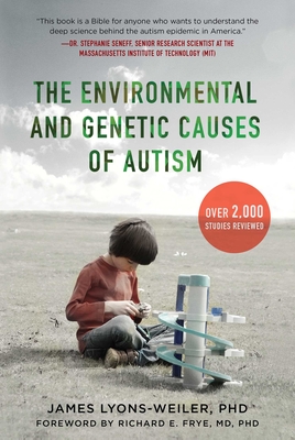 The Environmental and Genetic Causes of Autism - Lyons-Weiler, James, Dr., PhD