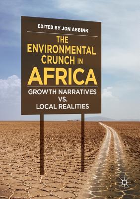 The Environmental Crunch in Africa: Growth Narratives vs. Local Realities - Abbink, Jon (Editor)