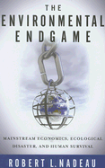 The Environmental Endgame: Mainstream Economics, Ecological Disaster, and Human Survival