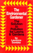 The Environmental Gardener: The Solution to Pollution for Lawns and Gardens