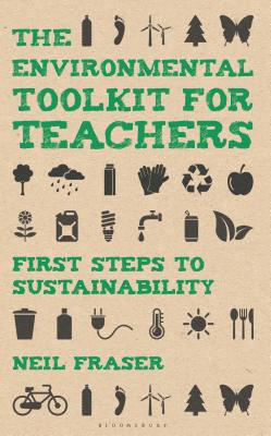 The Environmental Toolkit for Teachers: First Steps to Sustainability - Fraser, Neil