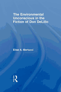 The Environmental Unconscious in the Fiction of Don DeLillo