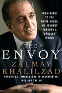 The Envoy: From Kabul to the White House, My Journey Through a Turbulent World