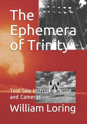 The Ephemera of Trinity: Test Site Instrumentation and Cameras - Loring, William S