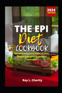 The Epi Diet Cookbook: Revolutionize Your Plate: A Gene-Driven Approach to Optimal Nutrition