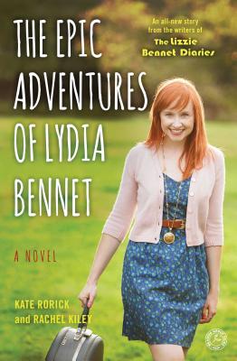 The Epic Adventures of Lydia Bennet: A Novel - Rorick, Kate, and Kiley, Rachel